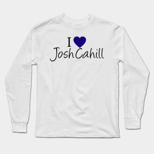 I Love Josh Cahill Long Sleeve T-Shirt